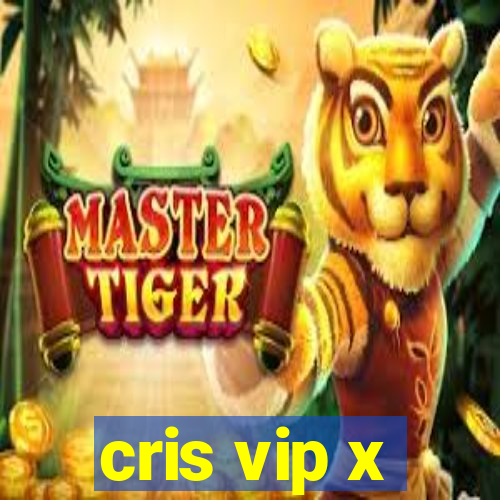 cris vip x